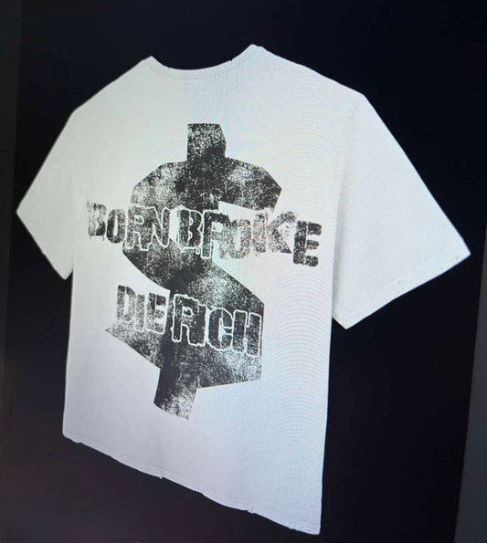 Born Broke Die Rich Tee.